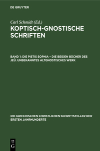 Die Pistis Sophia - Die Beiden Bücher Des Jeû. Unbekanntes Altgnostisches Werk