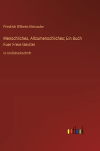 Menschliches, Allzumenschliches; Ein Buch Fuer Freie Geister