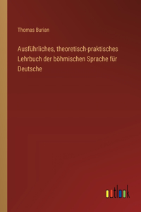 Ausführliches, theoretisch-praktisches Lehrbuch der böhmischen Sprache für Deutsche