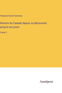 Histoire du Canada depuis sa découverte jusqu'à nos jours