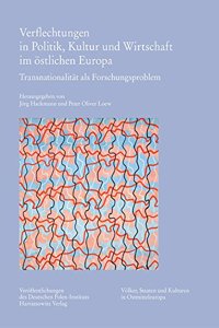 Verflechtungen in Politik, Kultur Und Wirtschaft Im Ostlichen Europa