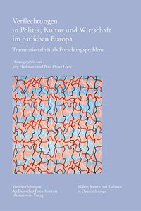 Verflechtungen in Politik, Kultur Und Wirtschaft Im Ostlichen Europa