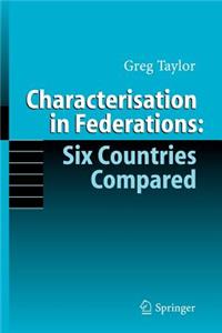 Characterisation in Federations: Six Countries Compared