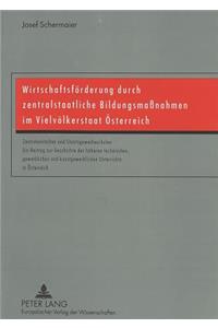 Wirtschaftsfoerderung Durch Zentralstaatliche Bildungsmaßnahmen Im Vielvoelkerstaat Oesterreich