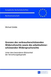 Grenzen Des Verbraucherschuetzenden Widerrufsrechts Sowie Des Arbeitnehmerschuetzenden Widerspruchsrechts