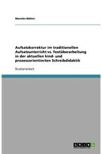 Aufsatzkorrektur im traditionellen Aufsatzunterricht vs. Textüberarbeitung in der aktuellen kind- und prozessorientierten Schreibdidaktik