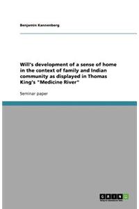 Will's development of a sense of home in the context of family and Indian community as displayed in Thomas King's Medicine River