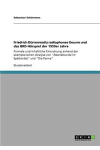 Friedrich Dürrenmatts radiophones Oeuvre und das BRD-Hörspiel der 1950er Jahre