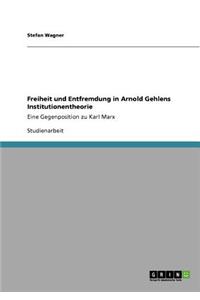 Freiheit und Entfremdung in Arnold Gehlens Institutionentheorie