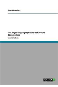 Der physisch-geographische Naturraum Südamerikas