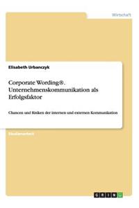 Corporate Wording(R). Unternehmenskommunikation als Erfolgsfaktor