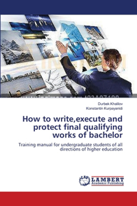 How to write, execute and protect final qualifying works of bachelor