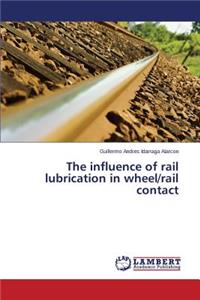 influence of rail lubrication in wheel/rail contact