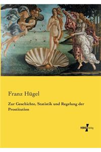 Zur Geschichte, Statistik und Regelung der Prostitution