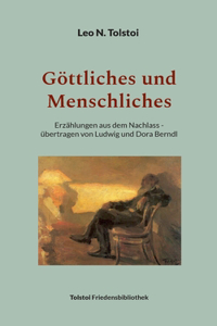 Göttliches und Menschliches: Erzählungen aus dem Nachlass - übertragen von Ludwig und Dora Berndl