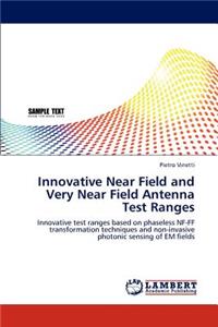 Innovative Near Field and Very Near Field Antenna Test Ranges