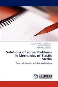 Solutions of Some Problems in Mechanics of Elastic Media