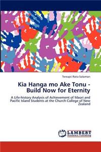 Kia Hanga mo Ake Tonu - Build Now for Eternity