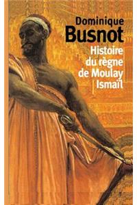 Histoire Du Regne de Moulay Ismail, Roi de Maroc
