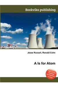 A is for Atom