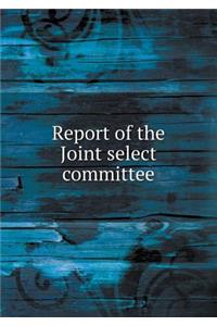 Report of the Joint Select Committee