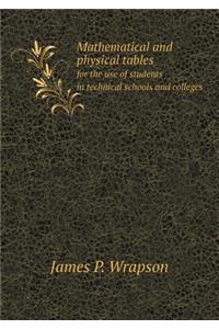 Mathematical and Physical Tables for the Use of Students in Technical Schools and Colleges