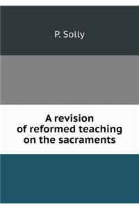 A Revision of Reformed Teaching on the Sacraments