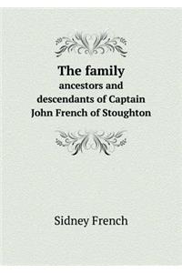 The Family Ancestors and Descendants of Captain John French of Stoughton