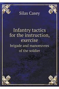 Infantry tactics for the instruction, exercise brigade and manoeuvres of the soldier