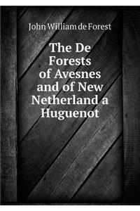 The de Forests of Avesnes and of New Netherland a Huguenot