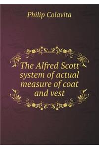 The Alfred Scott system of actual measure of coat and vest