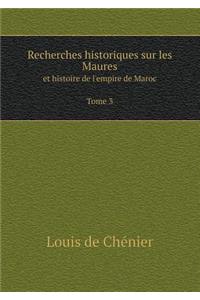 Recherches Historiques Sur Les Maures Et Histoire de l'Empire de Maroc Tome 3
