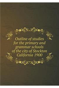 Outline of studies for the primary and grammar schools of the city of Stockton California 1900