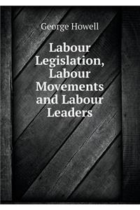 Labour Legislation, Labour Movements and Labour Leaders