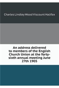 An address delivered to members of the English Church Union at the forty-sixth annual meeting June 27th 1905