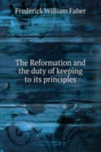 Reformation and the duty of keeping to its principles