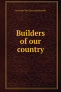 BUILDERS OF OUR COUNTRY