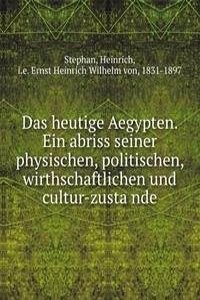 Das heutige Aegypten. Ein abriss seiner physischen, politischen, wirthschaftlichen und cultur-zustande