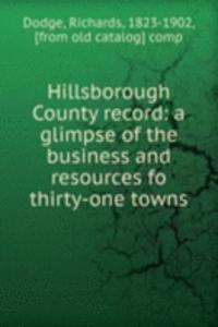 Hillsborough County record: a glimpse of the business and resources fo thirty-one towns