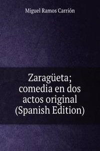 Zaragueta; comedia en dos actos original (Spanish Edition)