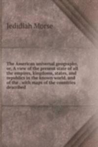 American universal geography, or, A view of the present state of all the empires, kingdoms, states, and republics in the known world, and of the . with maps of the countries described