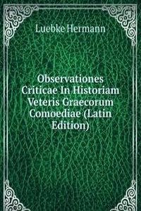 Observationes Criticae In Historiam Veteris Graecorum Comoediae (Latin Edition)