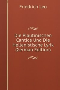 Die Plautinischen Cantica Und Die Hellenistische Lyrik (German Edition)