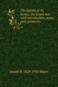 Epistle of St. James: the Greek text with introduction, notes and comments