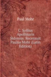 C. Sollius Apollinaris Sidonius. Recensuit Paulus Mohr (Latin Edition)