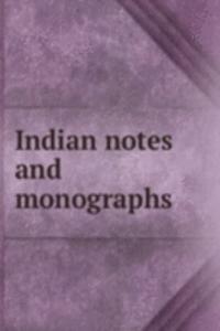 Indian notes and monographs