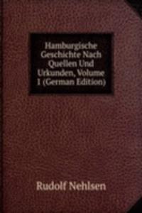 Hamburgische Geschichte Nach Quellen Und Urkunden, Volume 1 (German Edition)