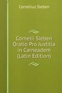 Cornelii Sieben Oratio Pro Justitia in Carneadem (Latin Edition)