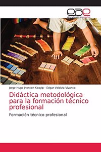 Didáctica metodológica para la formación técnico profesional