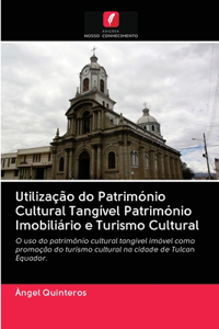 Utilização do Património Cultural Tangível Património Imobiliário e Turismo Cultural